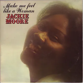 Make Me Feel Like A Woman by Jackie Moore