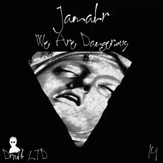 We Are Dangerous by Jamahr