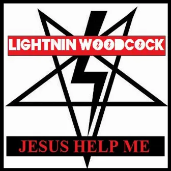 Jesus Help Me (Single) by Lightnin' Woodcock