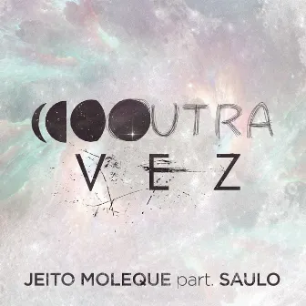 Outra Vez (feat. Saulo) by Jeito Moleque