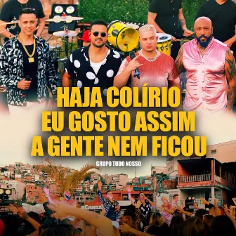 Haja Colirio / Eu Gosto Assim / A Gente Nem Ficou (Ao Vivo) by Grupo Tudo Nosso