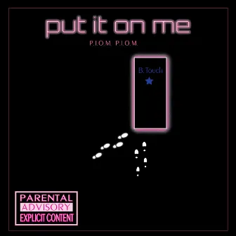 Put It On Me (P.I.O.M. P.I.O.M.) by B. Touch