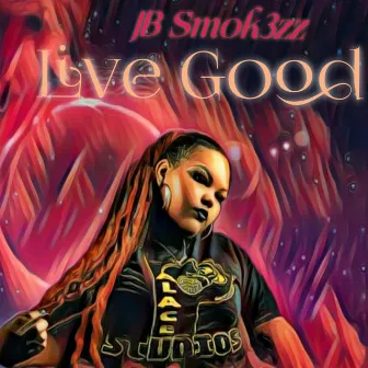 Live Good by JB Smok3zz