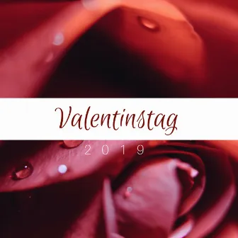 Valentinstag 2019 - Entspannungmusik und Romantische Musik by Valentinstag Romantik Musik