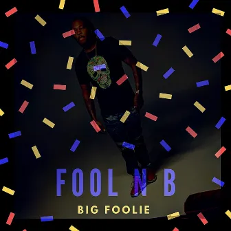 Fool N B by Big Foolie