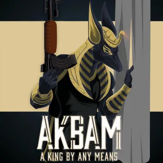 Akbam a King by Any Means by Sincere Luv da God