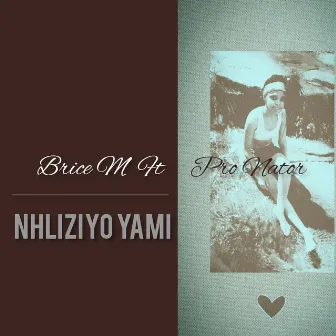 Nhliziyo Yami by Brice M