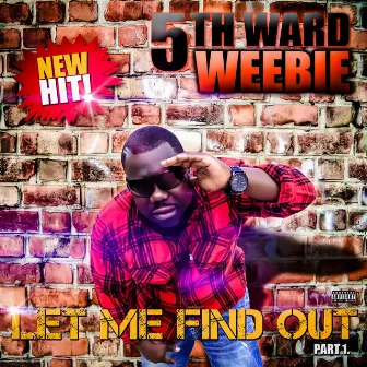 Let Me Find out Part 1 by 5th Ward Weebie