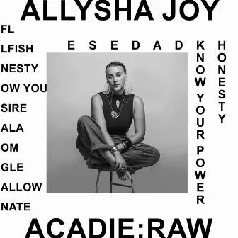 Acadie : Raw by Allysha Joy