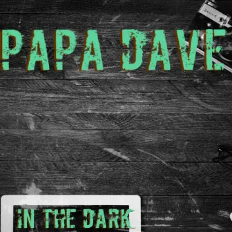 In the Dark by Papa Dave