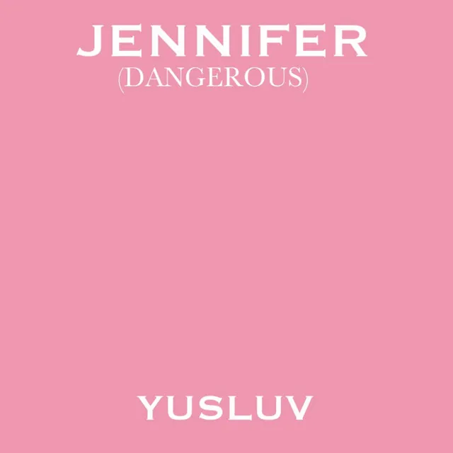 Jennifer(Dangerous)