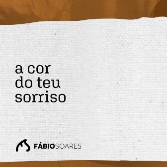 A Cor do Teu Sorriso by Fabio Soares