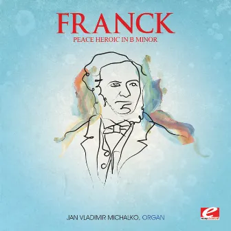 Franck: Peace Heroic in B Minor, M. 37 (Digitally Remastered) by Ján Vladimír Michalko