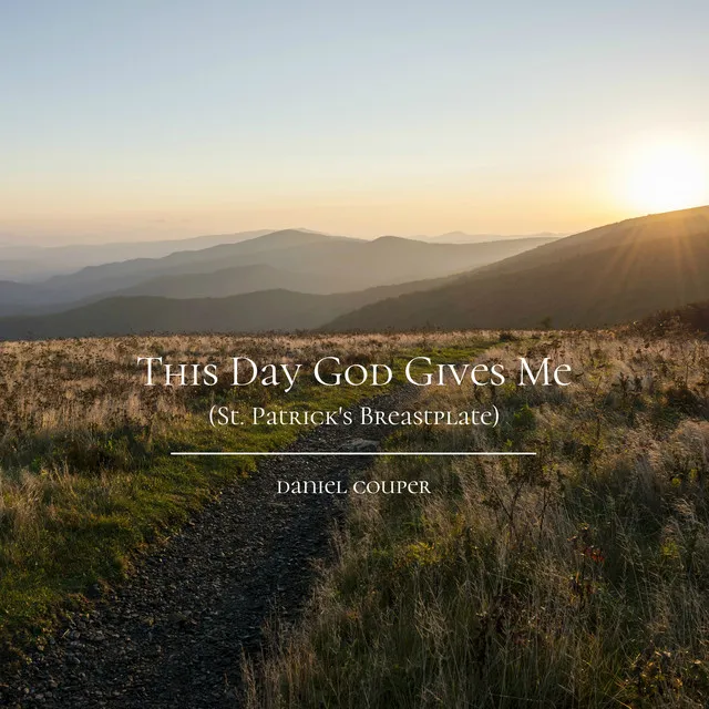 ​ This Day God Gives Me (St. Patrick's Breastplate)