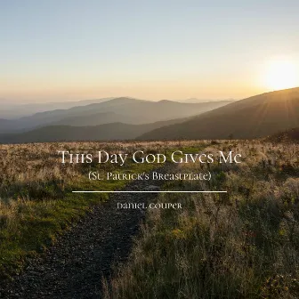 ​ This Day God Gives Me (St. Patrick's Breastplate) by daniel couper