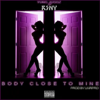 Body Close To Mine - Single by Yung Juggz