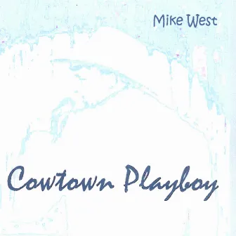 Cowtown Playboy by Mike West