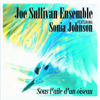 Sous l'aile d'un oiseau by Joe Sullivan Ensemble