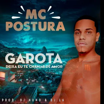 Garota Deixa Eu Te Chamar de Amor by Mc Postura