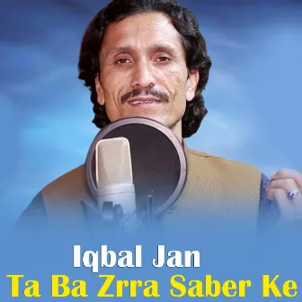 Ta Ba Zrra Saber Ke by Iqbal Jan