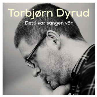 Detti Var Sangen Vår by Torbjørn Dyrud