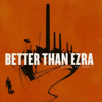 Before the Robots by Better Than Ezra