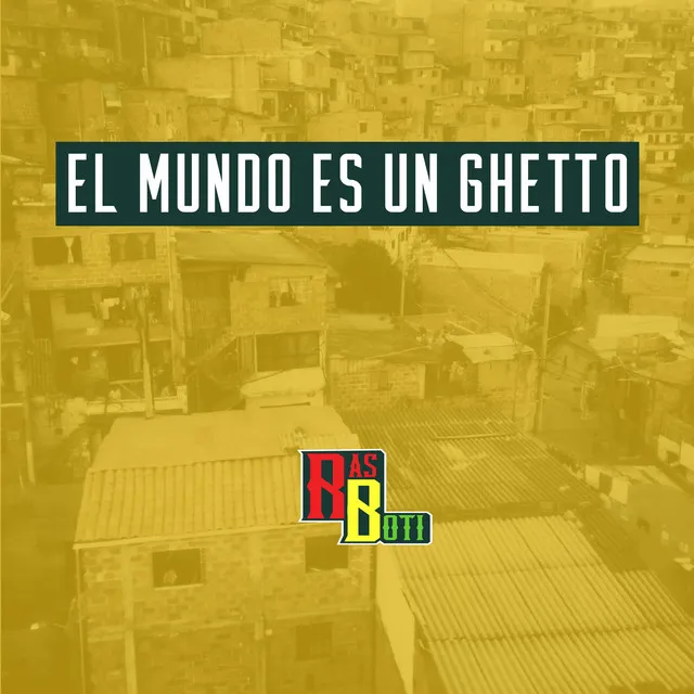 El Mundo Es Un Ghetto