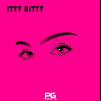 Itty Bitty by Peyton Glynn