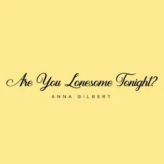 Are You Lonesome Tonight? by Anna Gilbert