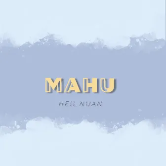 M A H U by Heil Nuan