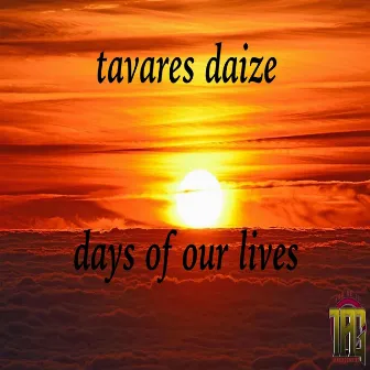 Days of Our Lives by Tavares Daize