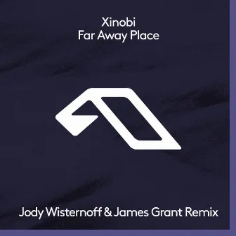 Far Away Place (Jody Wisternoff & James Grant Remix) by Xinobi