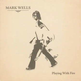 Playing With Fire by Mark Wells