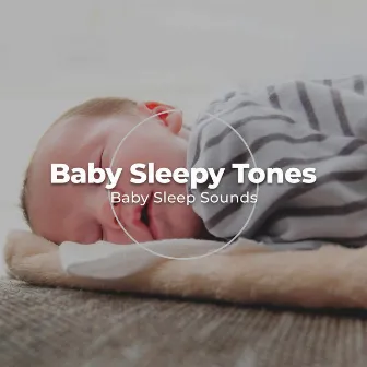 Baby Sleepy Tones by Baby Sleep Sounds