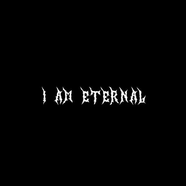 I AM ETERNAL