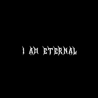 I AM ETERNAL by SNOTTFACE