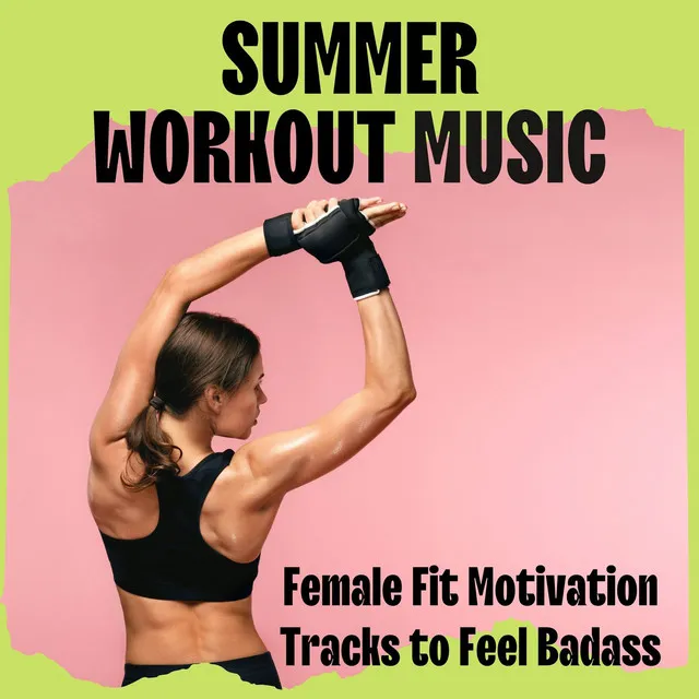 Summer Workout Music: Female Fit Motivation Tracks to Feel Badass