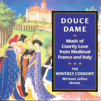 Douce Dame, Music Of Courtly Love From Medieval France And Italy by Waverly Consort