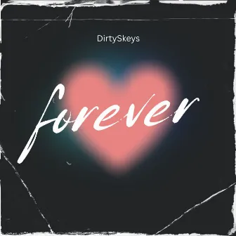 Forever by DirtySkeys