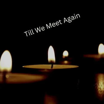 Till We Meet Again by Spiritual Heaven