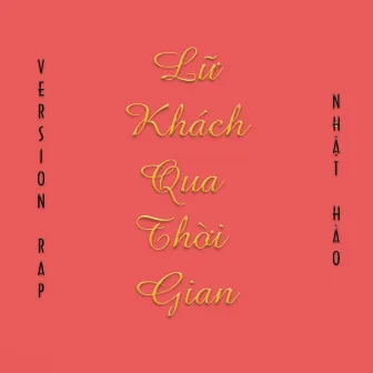 LỮ KHÁCH QUA THỜI GIAN (Lời Việt) RAP by Nhật Hào