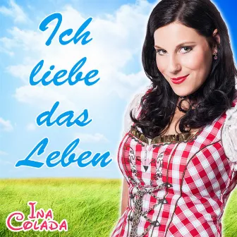 Ich liebe das Leben by Ina Colada