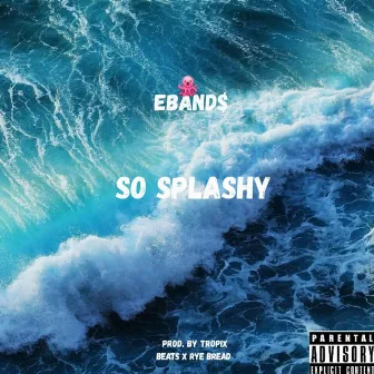 So Splashy by EBAND$