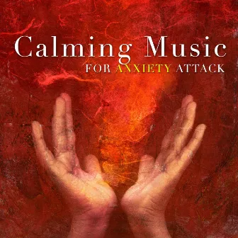 Calming Music for Anxiety Attack by New Age Piano Masters