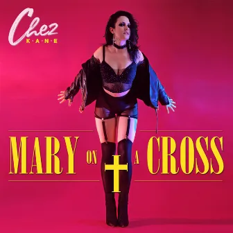 Mary on a Cross by Chez Kane