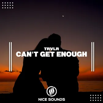 Can't Get Enough by TRVLR