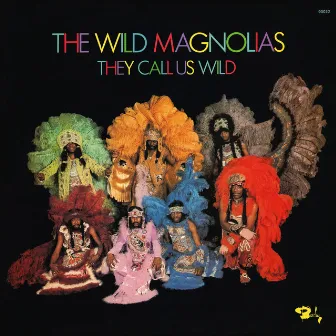 They Call Us Wild by The Wild Magnolias