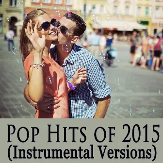 Pop Hits of 2015 (Instrumental Versions) by Relaxing Instrumental Music