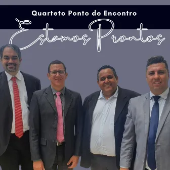 Estamos Prontos by Quarteto Ponto de Encontro