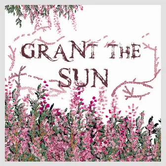 Grant the Sun by Grant The Sun